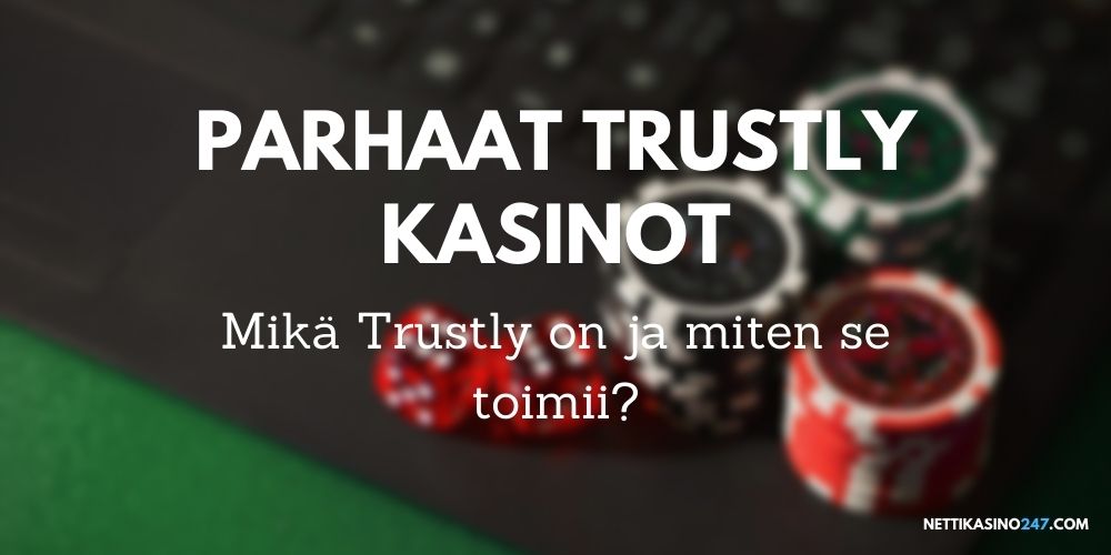 parhaat trustly kasinot miten trustly toimii ja mikä se on