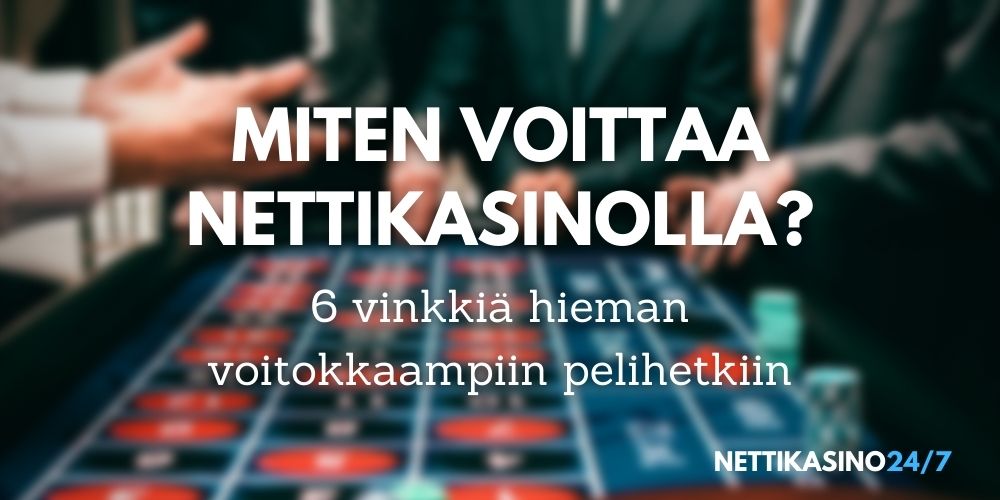 Miten voittaa nettikasinolla – 6 vinkkiä