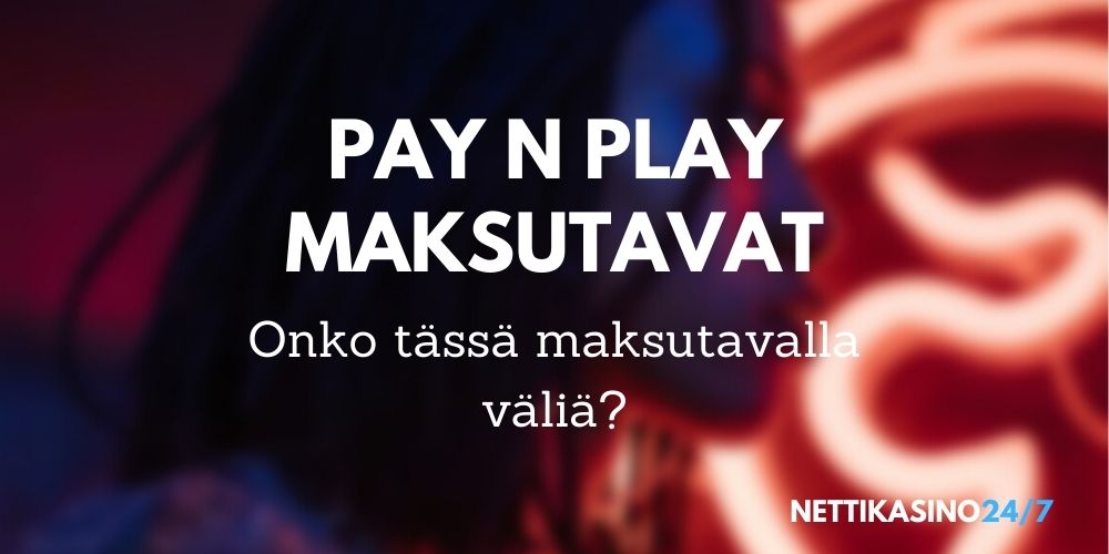 pay n play maksutavat kasinoilla mitä eroja