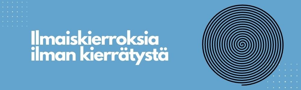 ilmaiskierroksia ilman kierrätystä